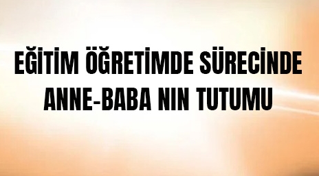 Özkan Kızılkaya yazdı: Eğitim Öğretimde Sürecinde Anne-Babanın Tutumu