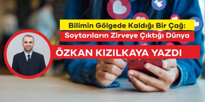 Bitlis Son Dakika Özkan Kızılkaya Yazdı: Bilimin Gölgede Kaldığı Bir Çağ: Soytarıların Zirveye Çıktığı Dünya